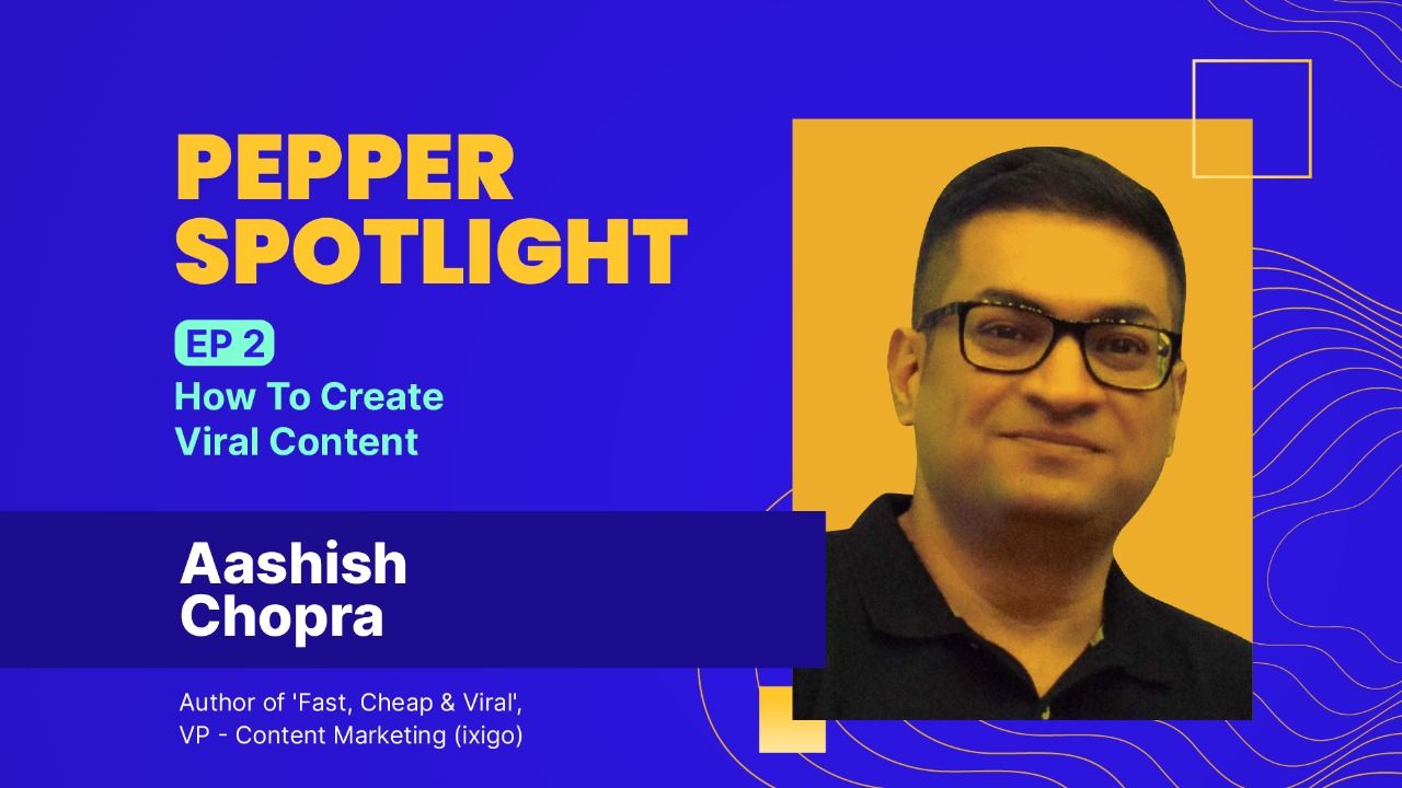 Pepper Spotlight | Ep 2: How To Create Viral Content ft Aashish Chopra