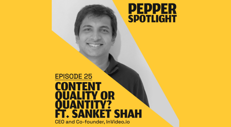 Content Quality or Quantity Ft. Sanket Shah – Pepper Spotlight: Episode 25