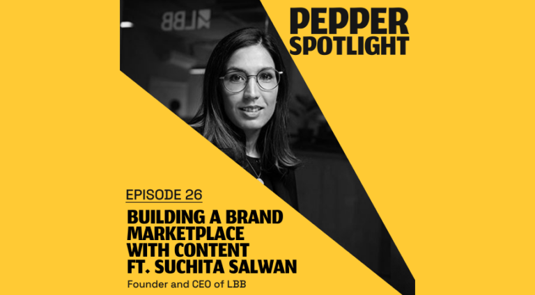 Building a Brand Marketplace With Content Ft. Suchita Salwan – Pepper Spotlight: Episode 26