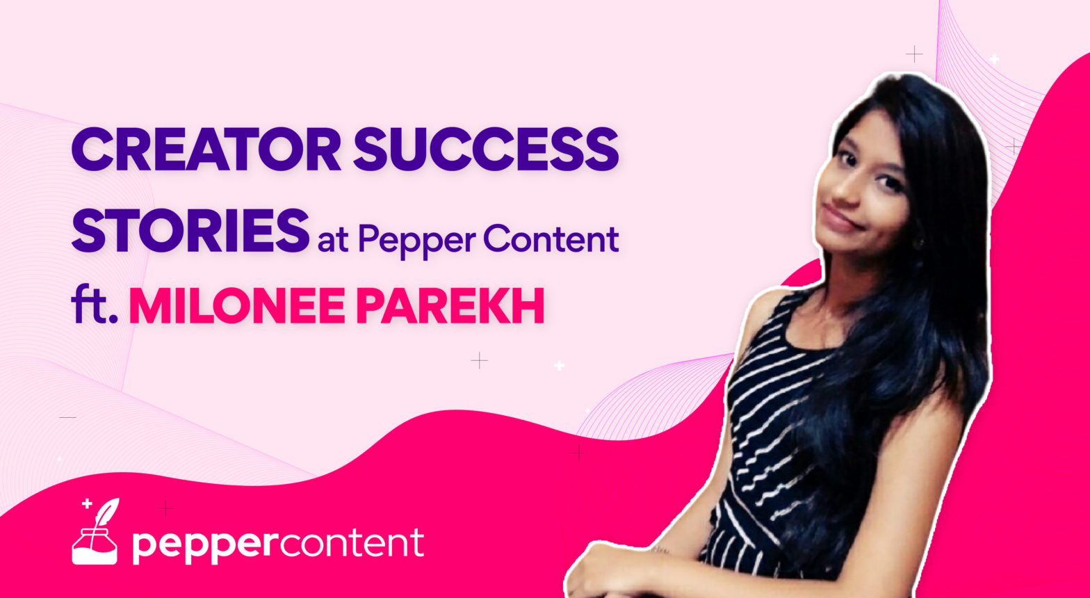 Creator Success Stories at Pepper Content: Milonee Parekh