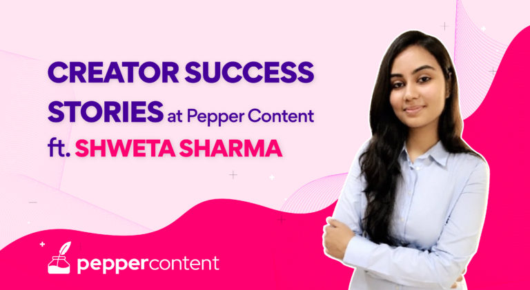 Creator Success Stories at Pepper Content: Shweta Sharma