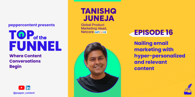 Episode #16: Nailing Email Marketing with Hyper-Personalized and Relevant Content with NetCore’s Global Product Marketing Lead Tanishq Juneja