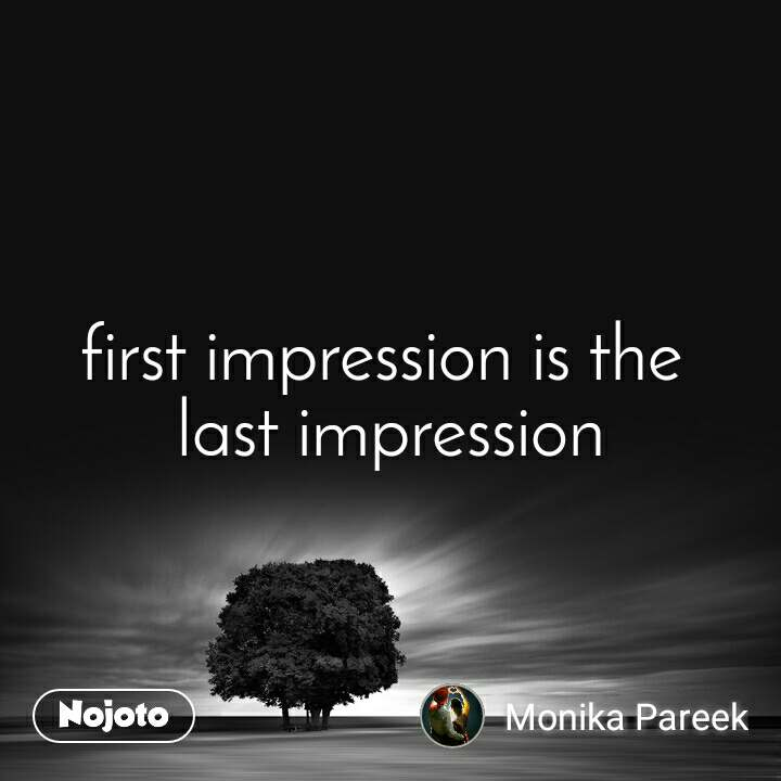 First impression is the last impression